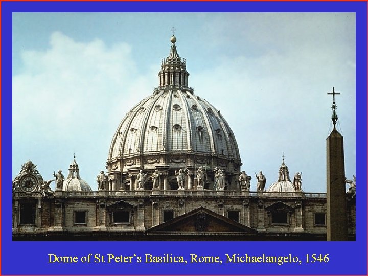 Dome of St Peter’s Basilica, Rome, Michaelangelo, 1546 