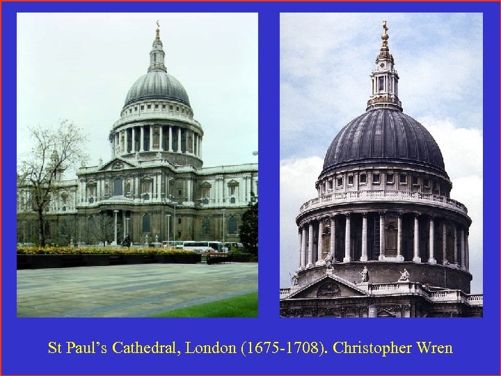 St Paul’s Cathedral, London (1675 -1708). Christopher Wren 