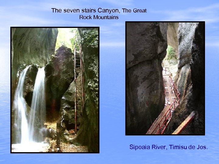 The seven stairs Canyon, The Great Rock Mountains Sipoaia River, Timisu de Jos. 