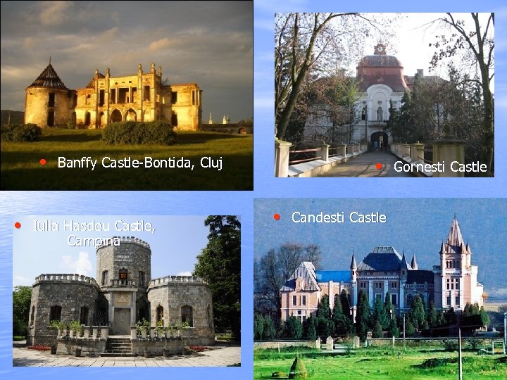  • Banffy Castle-Bontida, Cluj • Iulia Hasdeu Castle, Campina • Gornesti Castle •