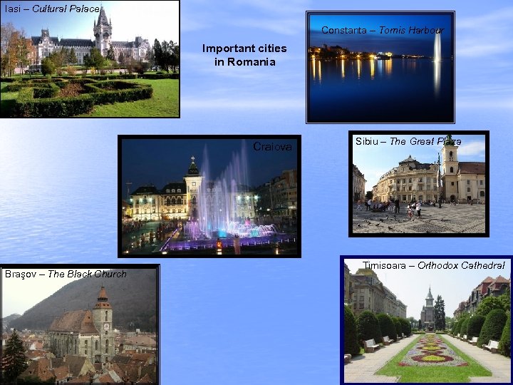 Iasi – Cultural Palace Constanta – Tomis Harbour Important cities in Romania Craiova Braşov