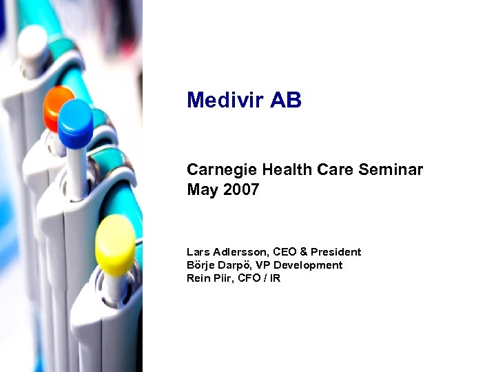 Medivir AB Carnegie Health Care Seminar May 2007 Lars Adlersson, CEO & President Börje