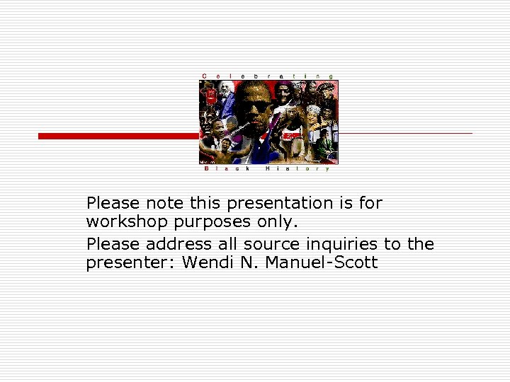 Please note this presentation is for workshop purposes only. Please address all source inquiries