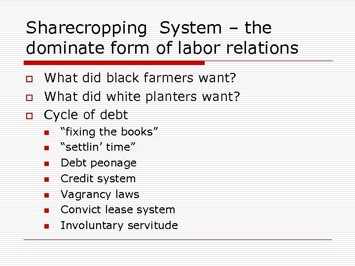 Sharecropping System – the dominate form of labor relations o o o What did