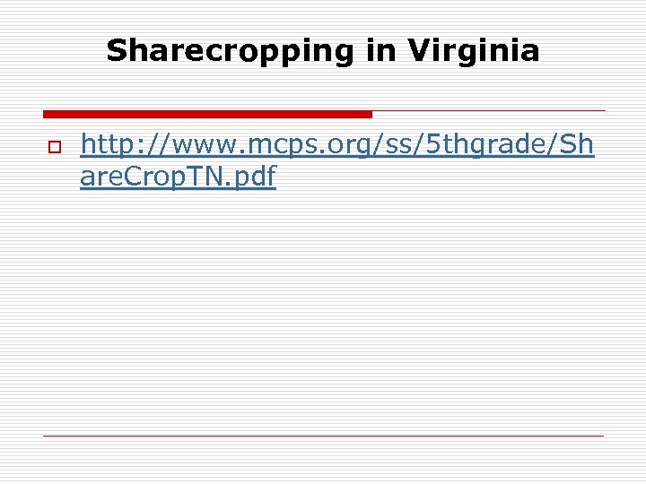 Sharecropping in Virginia o http: //www. mcps. org/ss/5 thgrade/Sh are. Crop. TN. pdf 