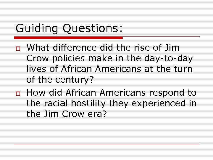 Guiding Questions: o o What difference did the rise of Jim Crow policies make