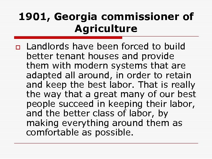 1901, Georgia commissioner of Agriculture o Landlords have been forced to build better tenant