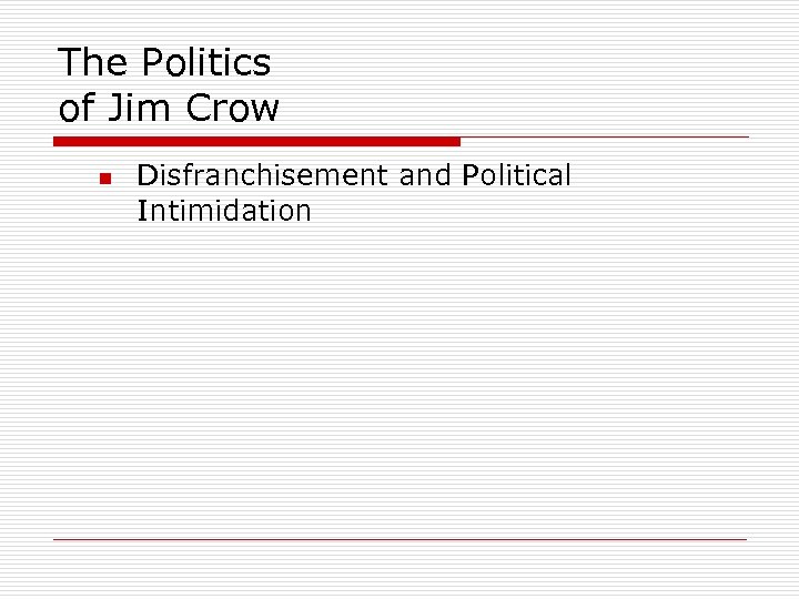 The Politics of Jim Crow n Disfranchisement and Political Intimidation 