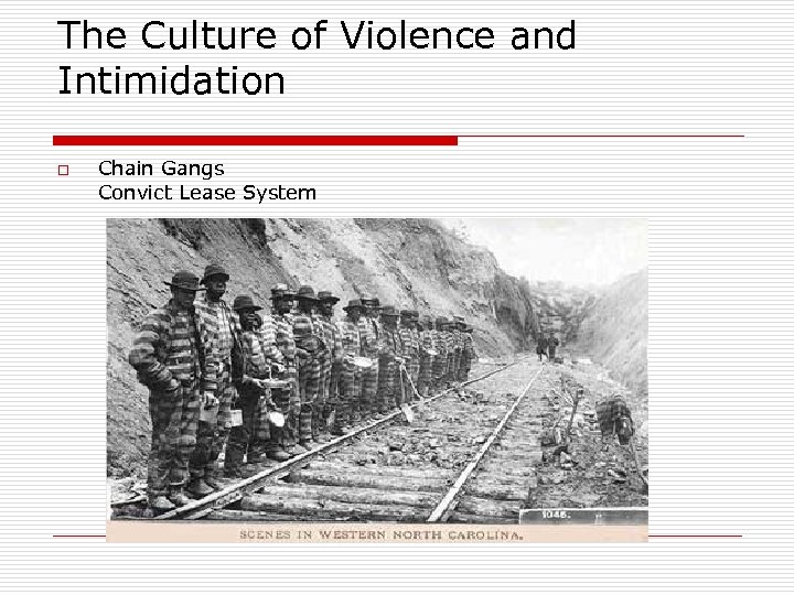 The Culture of Violence and Intimidation o Chain Gangs Convict Lease System 