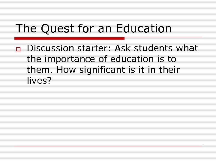 The Quest for an Education o Discussion starter: Ask students what the importance of