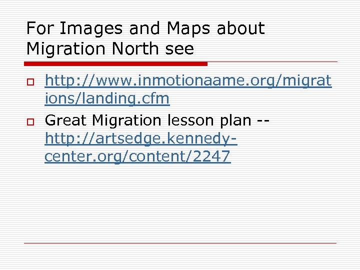 For Images and Maps about Migration North see o o http: //www. inmotionaame. org/migrat