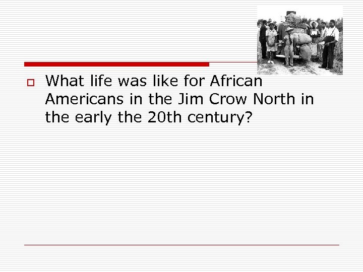 o What life was like for African Americans in the Jim Crow North in