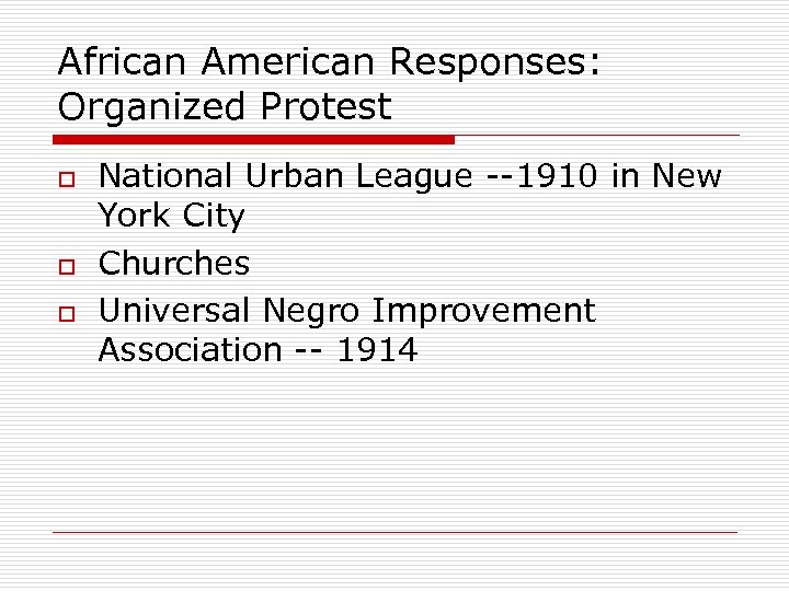 African American Responses: Organized Protest o o o National Urban League --1910 in New