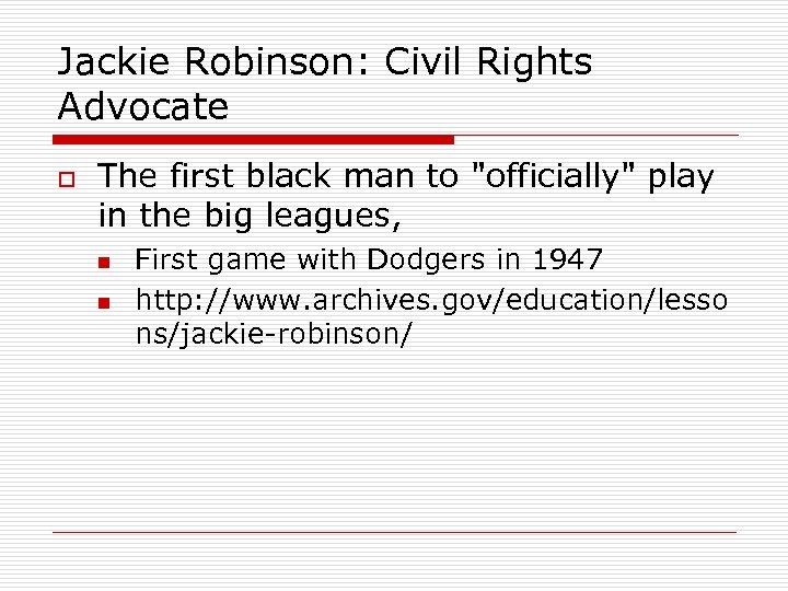 Jackie Robinson: Civil Rights Advocate o The first black man to 