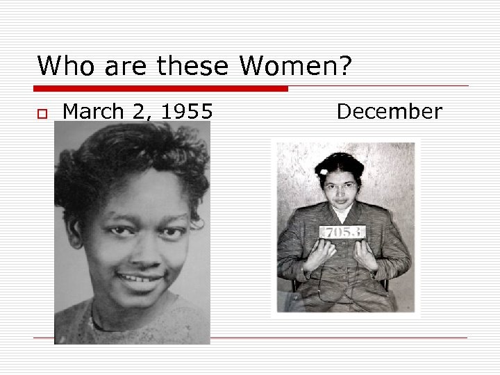 Who are these Women? o March 2, 1955 1, 1955 December 