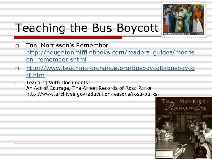 Teaching the Bus Boycott o o o Toni Morrisson’s Remember http: //houghtonmifflinbooks. com/readers_guides/morris on_remember.