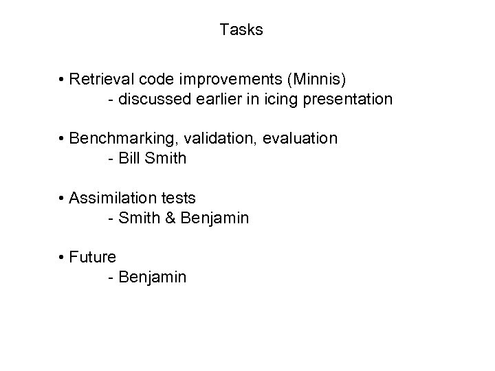 Tasks • Retrieval code improvements (Minnis) - discussed earlier in icing presentation • Benchmarking,