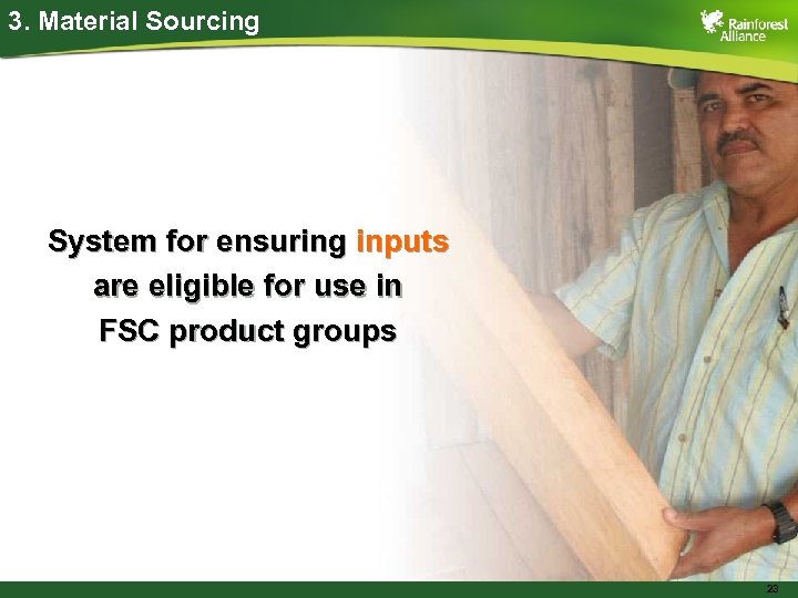 3. Material Sourcing System for ensuring inputs are eligible for use in FSC product