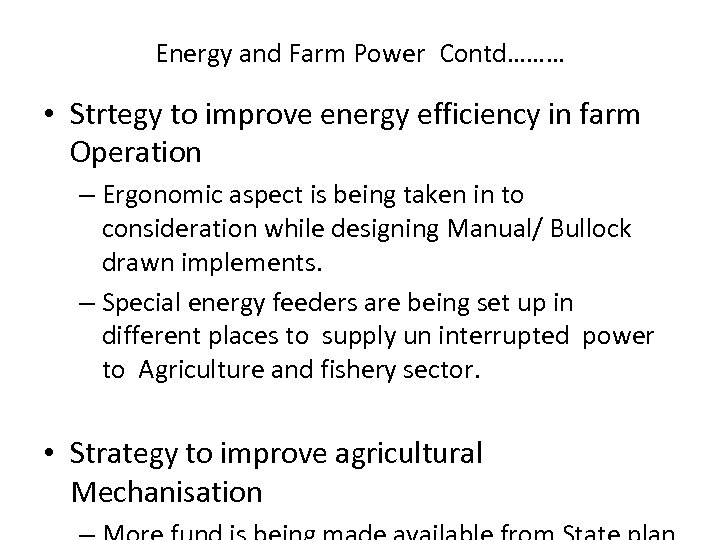Energy and Farm Power Contd……… • Strtegy to improve energy efficiency in farm Operation