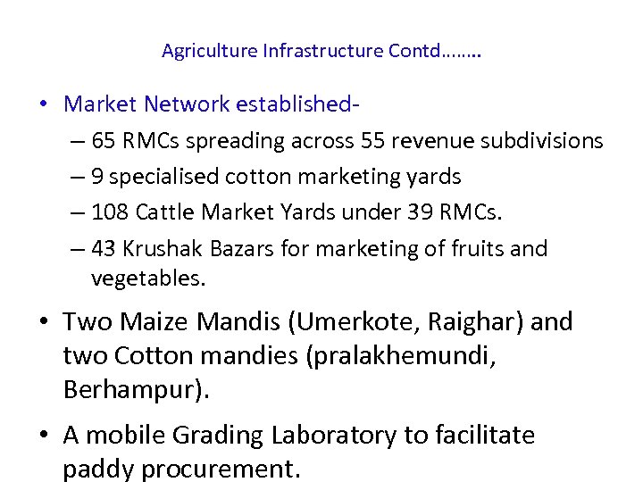 Agriculture Infrastructure Contd……. . • Market Network established– 65 RMCs spreading across 55 revenue