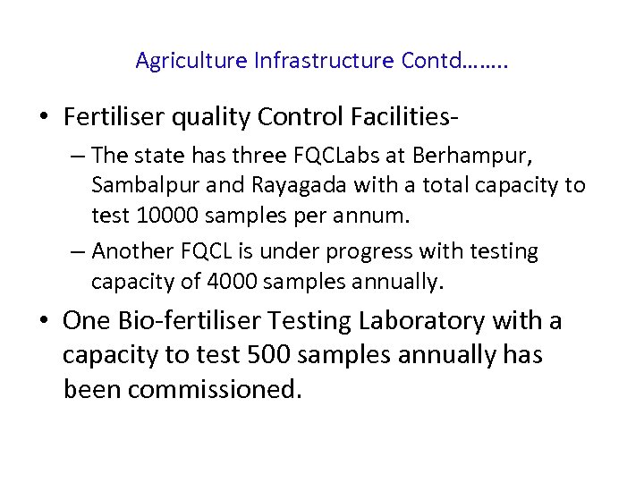 Agriculture Infrastructure Contd……. . • Fertiliser quality Control Facilities– The state has three FQCLabs
