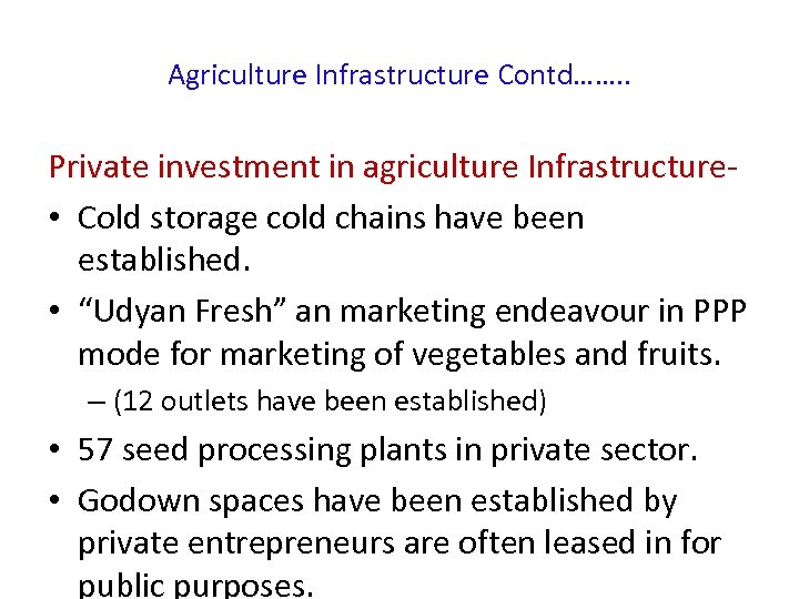 Agriculture Infrastructure Contd……. . Private investment in agriculture Infrastructure • Cold storage cold chains