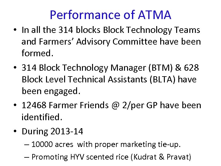 Performance of ATMA • In all the 314 blocks Block Technology Teams and Farmers’
