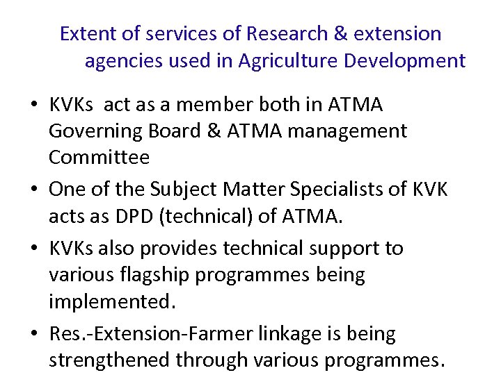 Extent of services of Research & extension agencies used in Agriculture Development • KVKs