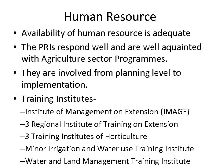 Human Resource • Availability of human resource is adequate • The PRIs respond well