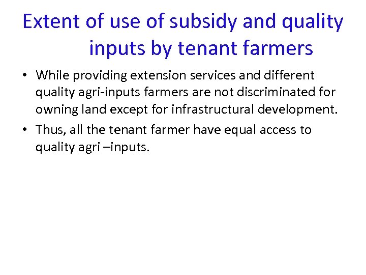 Extent of use of subsidy and quality inputs by tenant farmers • While providing