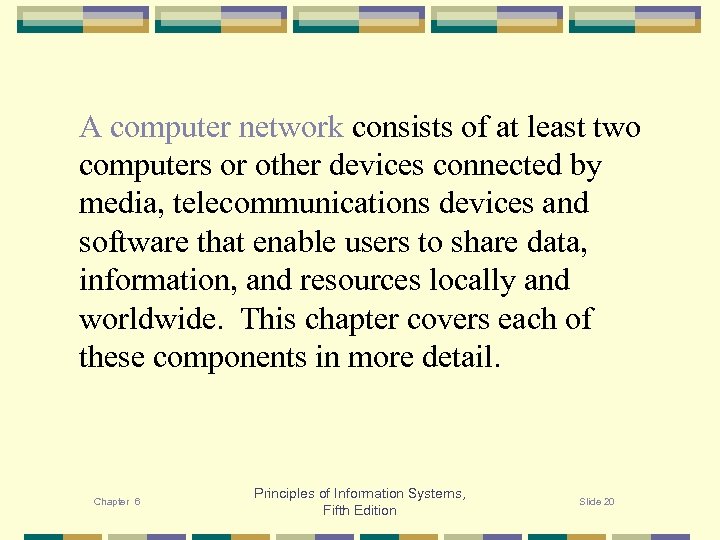 A computer network consists of at least two computers or other devices connected by