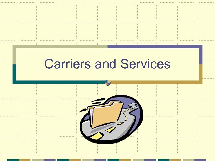 Carriers and Services 