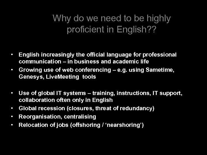 Why do we need to be highly proficient in English? ? • English increasingly