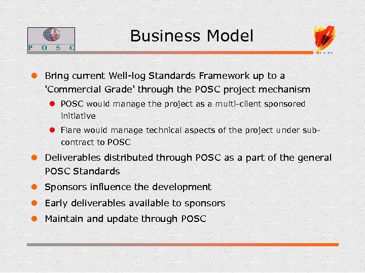 Business Model l Bring current Well-log Standards Framework up to a 'Commercial Grade' through