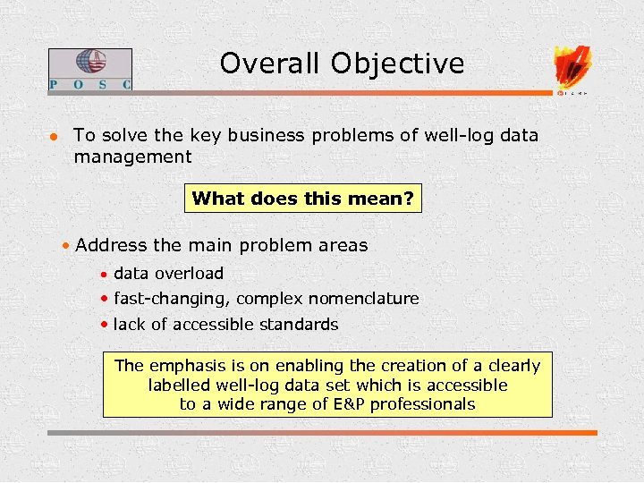 Overall Objective l To solve the key business problems of well-log data management What