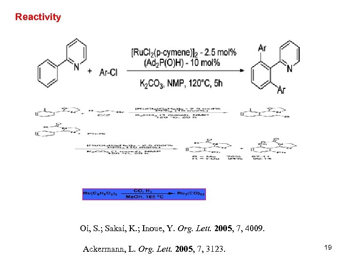 Reactivity Oi, S. ; Sakai, K. ; Inoue, Y. Org. Lett. 2005, 7, 4009.