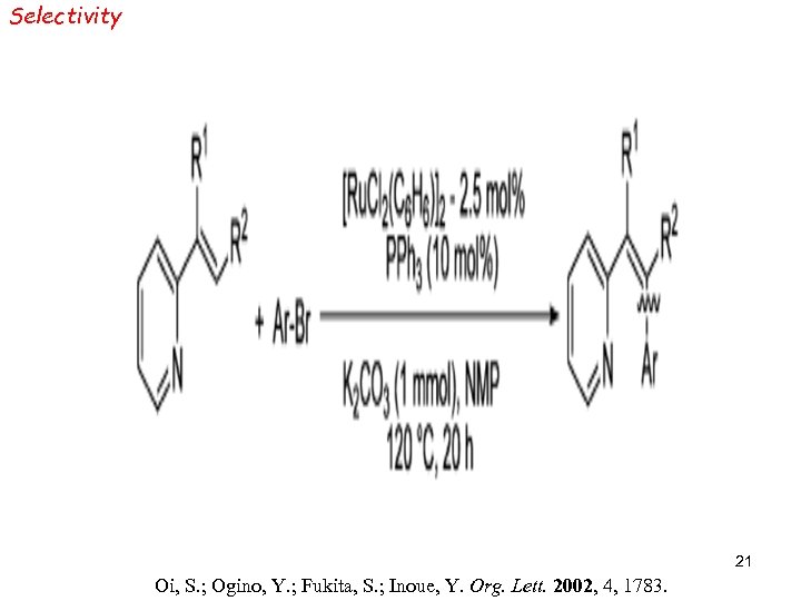 Selectivity 21 Oi, S. ; Ogino, Y. ; Fukita, S. ; Inoue, Y. Org.