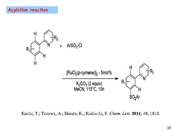 Acylation reaction Kochi, T. ; Tazawa, A. ; Honda, K. ; Kakiuchi, F. Chem.