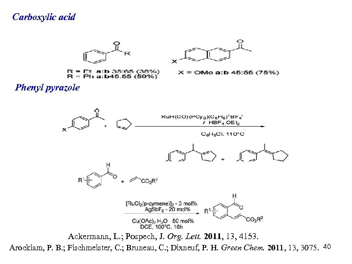 Carboxylic acid Phenyl pyrazole Ackermann, L. ; Pospech, J. Org. Lett. 2011, 13, 4153.