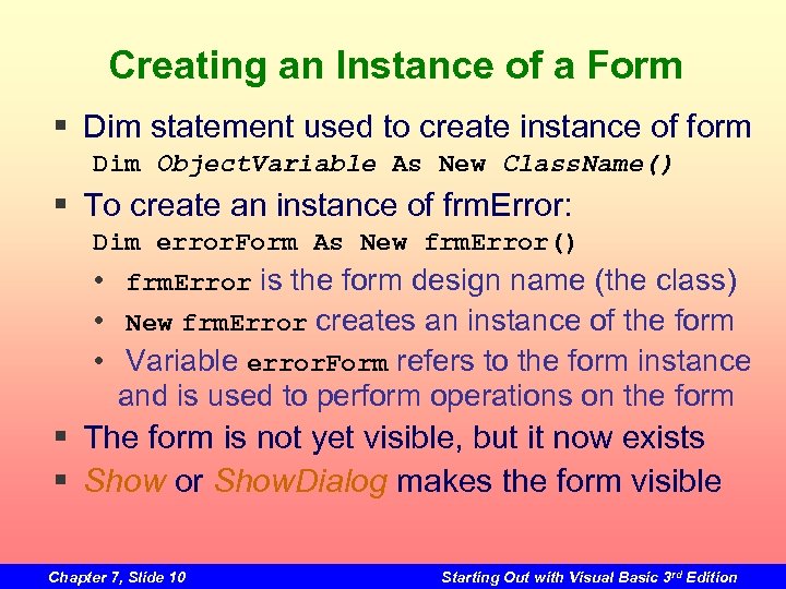 Creating an Instance of a Form § Dim statement used to create instance of