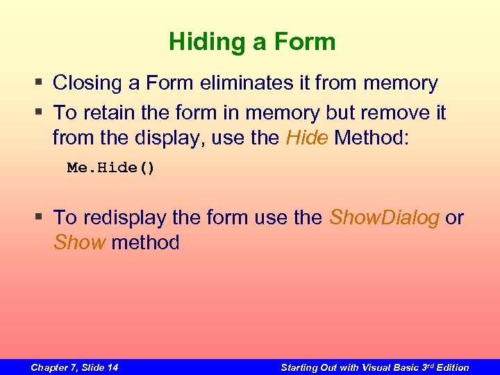 Hiding a Form § Closing a Form eliminates it from memory § To retain