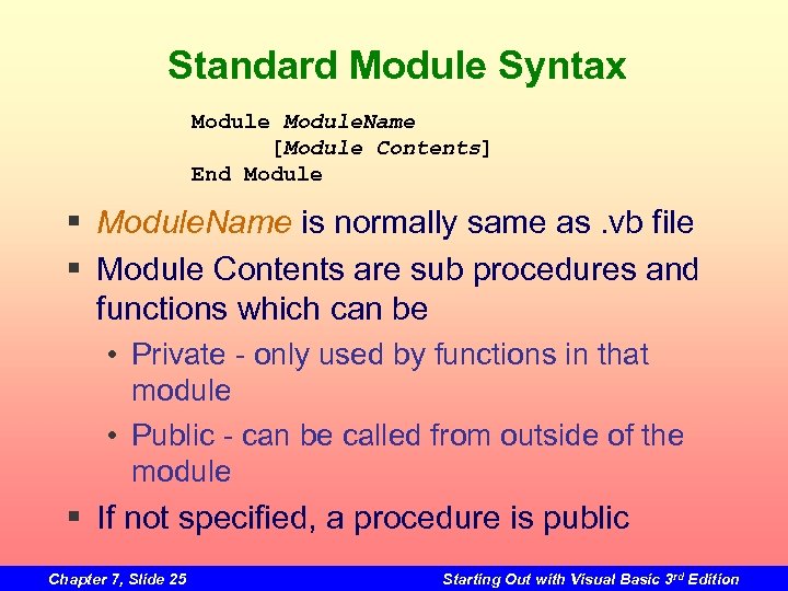 Standard Module Syntax Module. Name [Module Contents] End Module § Module. Name is normally