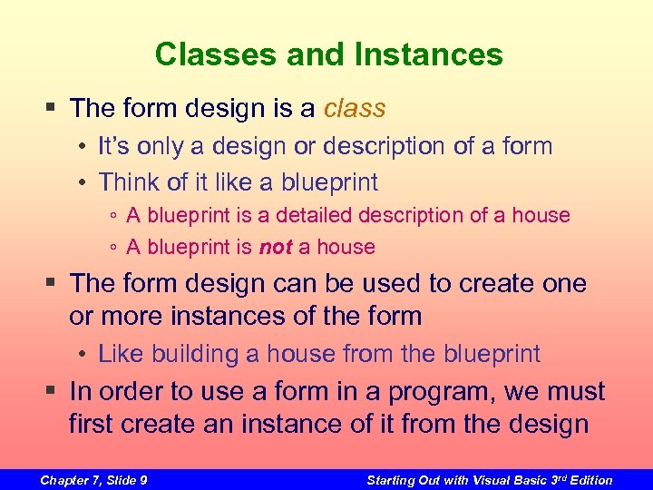 Classes and Instances § The form design is a class • It’s only a