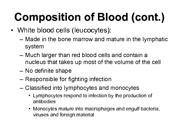 Composition of Blood (cont. ) • White blood cells (leucocytes): – Made in the