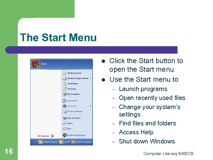 The Start Menu l l Click the Start button to open the Start menu.