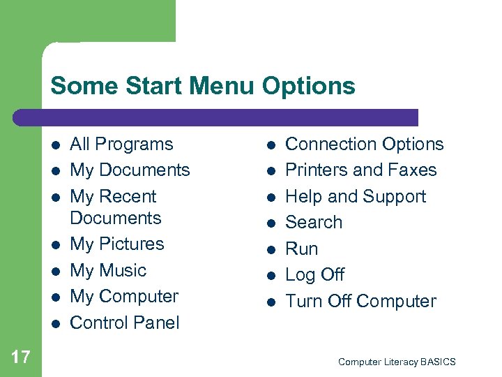 Some Start Menu Options l l l l 17 All Programs My Documents My