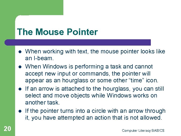 The Mouse Pointer l l 20 When working with text, the mouse pointer looks