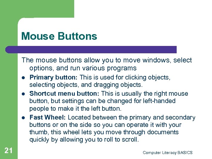 Mouse Buttons The mouse buttons allow you to move windows, select options, and run