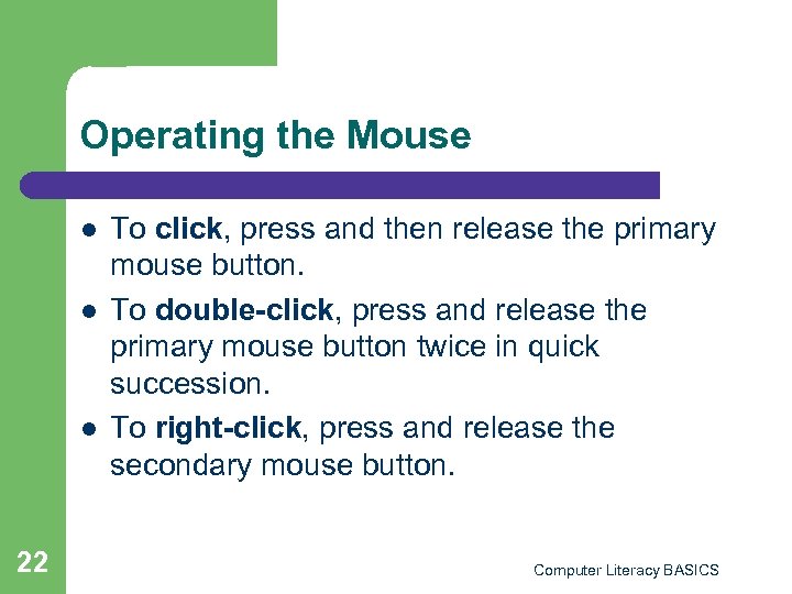 Operating the Mouse l l l 22 To click, press and then release the