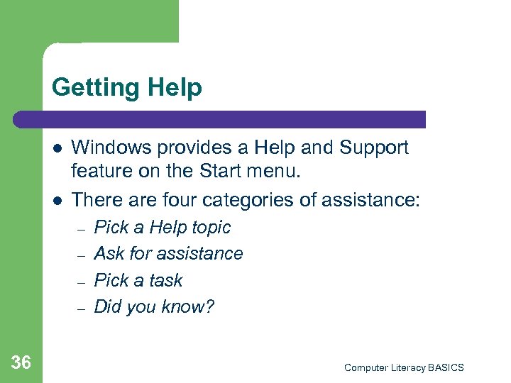 Getting Help l l Windows provides a Help and Support feature on the Start